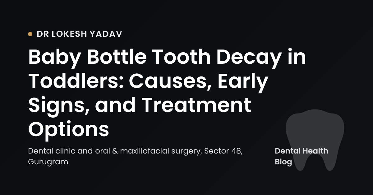Baby Bottle Tooth Decay in Toddlers: Causes, Early Signs, and Treatment Options