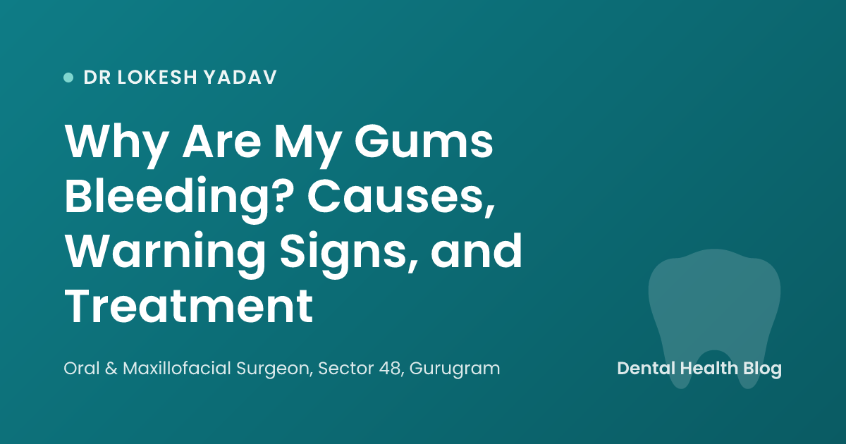 Why Are My Gums Bleeding? Causes, Warning Signs, and Treatment