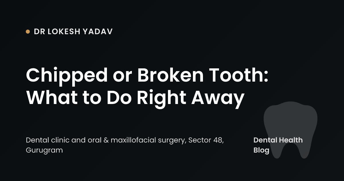 Chipped or Broken Tooth: What to Do Right Away