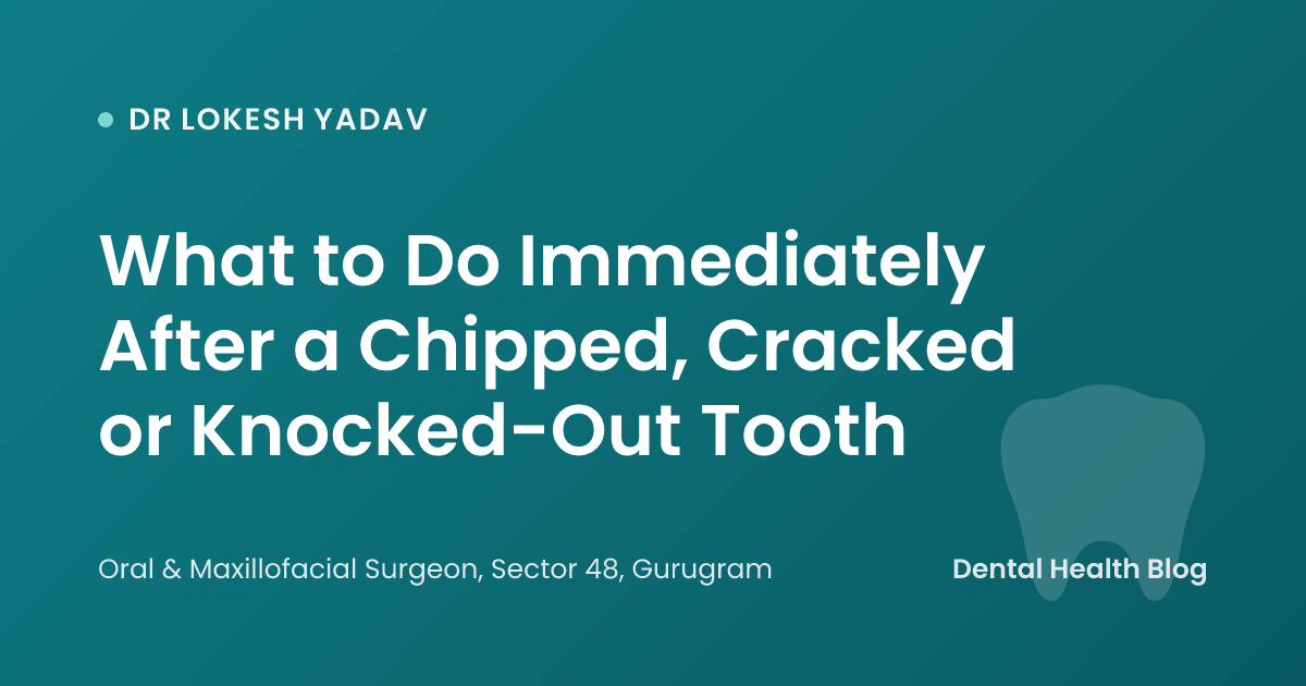 What to Do Immediately After a Chipped, Cracked or Knocked-Out Tooth