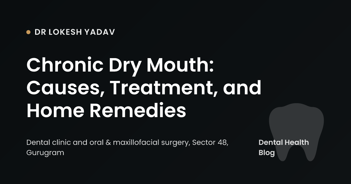 Chronic Dry Mouth: Causes, Treatment, and Home Remedies