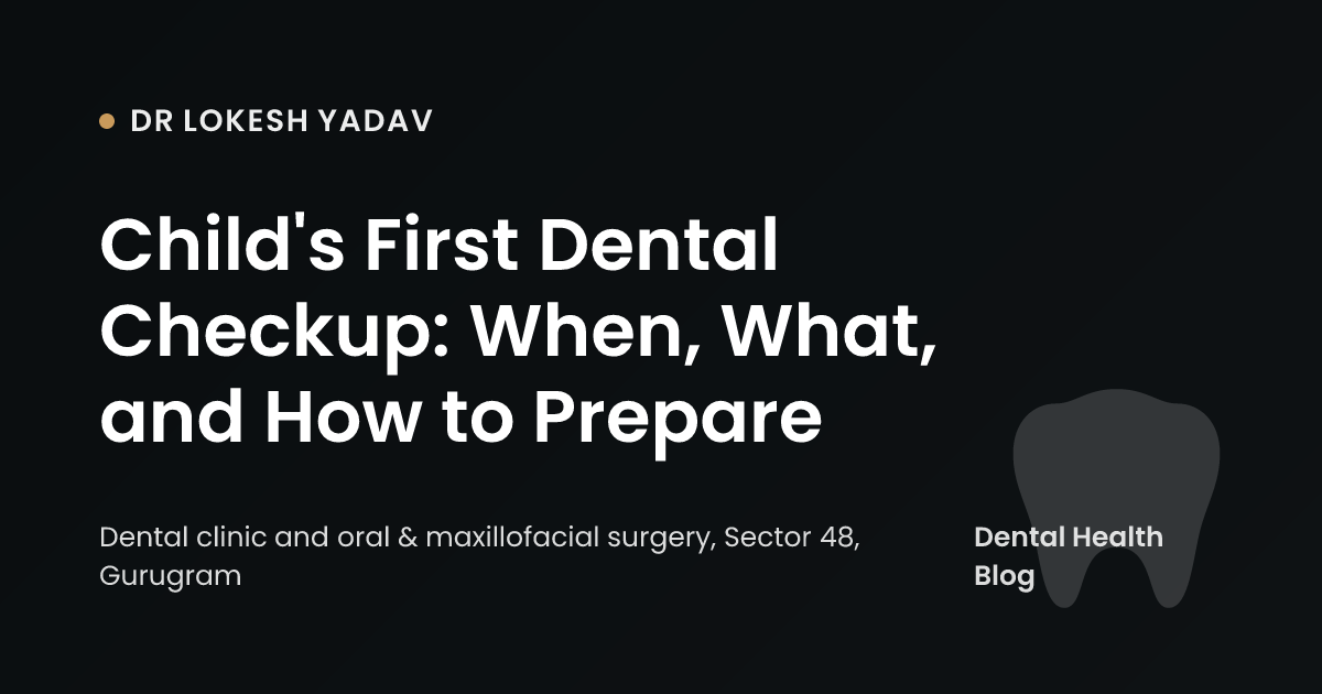 Child's First Dental Checkup: When, What, and How to Prepare
