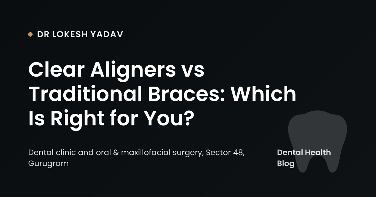 Clear Aligners vs Traditional Braces: Which Is Right for You?