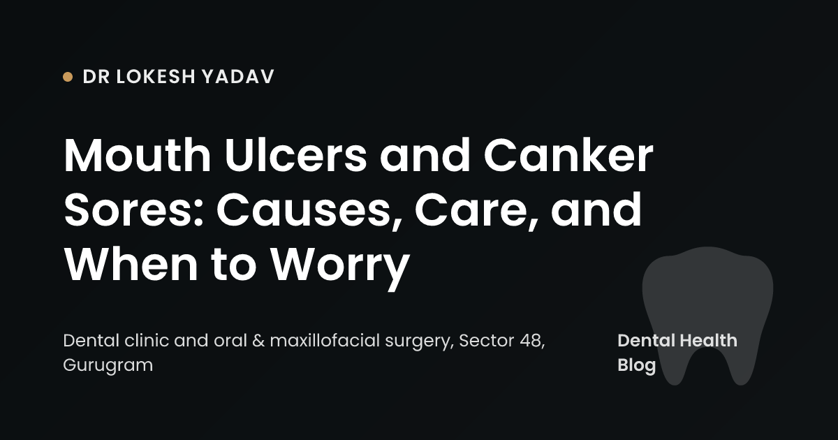 Mouth Ulcers and Canker Sores: Causes, Care, and When to Worry