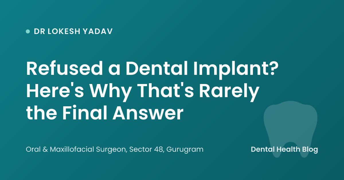 Refused a Dental Implant? Here's Why That's Rarely the Final Answer
