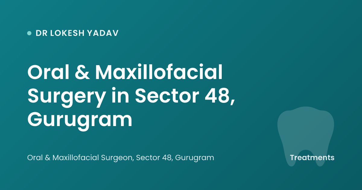 Oral & Maxillofacial Surgery in Sector 48, Gurugram