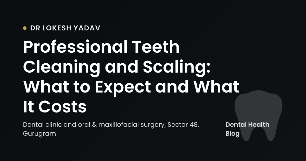 Professional Teeth Cleaning and Scaling: What to Expect and What It Costs