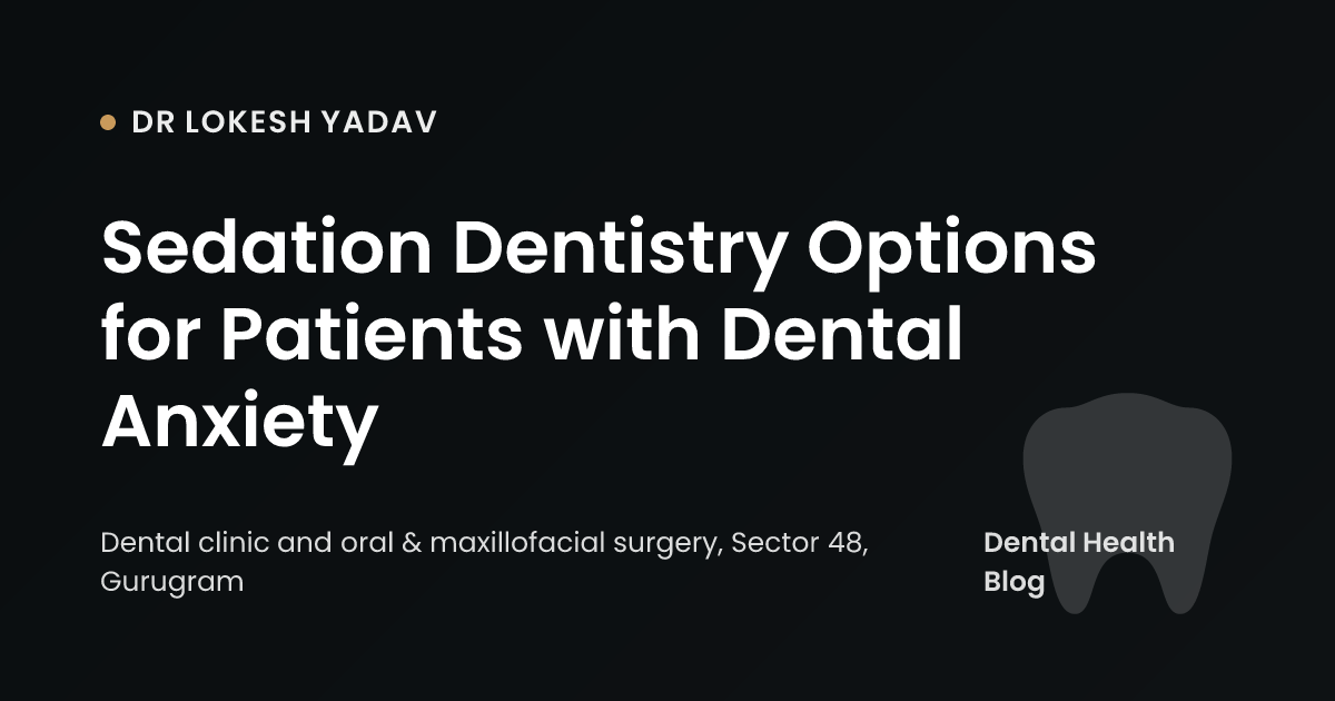 Sedation Dentistry Options for Patients with Dental Anxiety