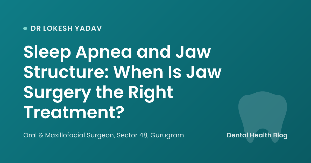 Sleep Apnea and Jaw Structure: When Is Jaw Surgery the Right Treatment?