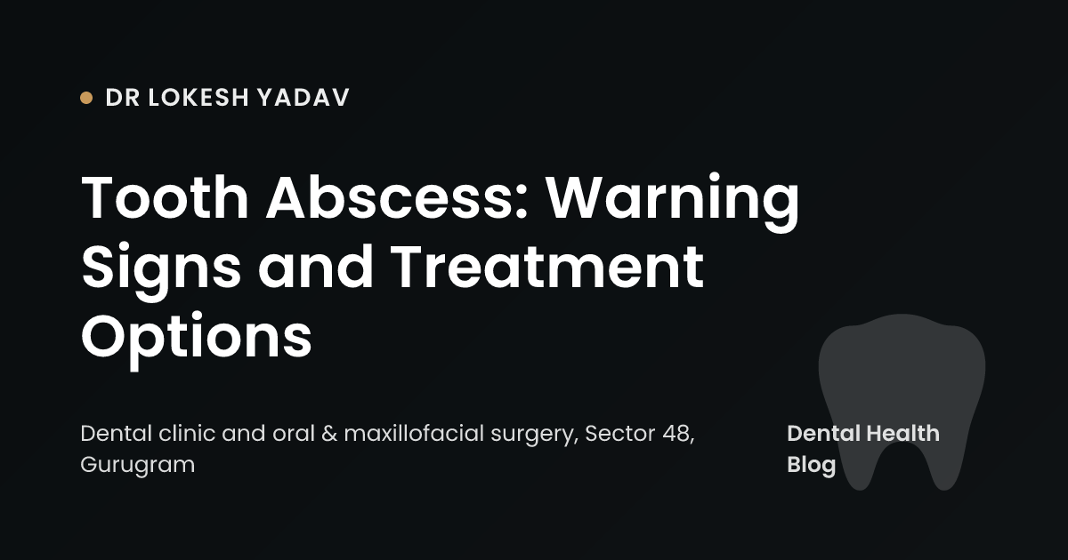 Tooth Abscess: Warning Signs and Treatment Options